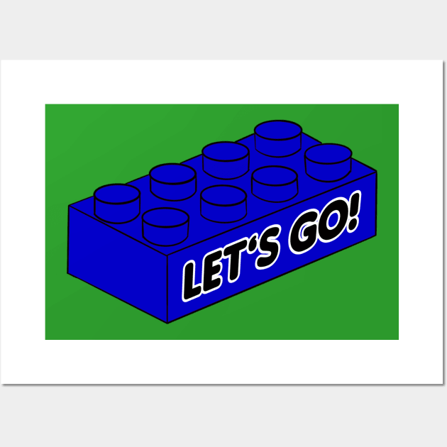 Let’s Go Lego! - funny Lego quotes Wall Art by BrederWorks